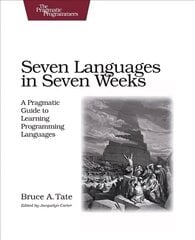 Seven Languages in Seven Weeks: A Pragmatic Guide to Learning Programming Languages hind ja info | Majandusalased raamatud | kaup24.ee