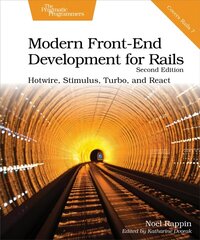 Modern Front-End Development for Rails, Second Edition: Hotwire, Stimulus, Turbo, and React 2nd edition hind ja info | Majandusalased raamatud | kaup24.ee