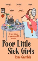 Poor Little Sick Girls: A love letter to unacceptable women цена и информация | Биографии, автобиогафии, мемуары | kaup24.ee