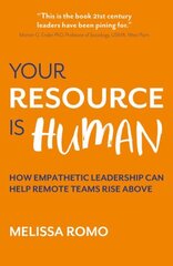 Your Resource is Human: How empathetic leadership can help remote teams rise above hind ja info | Majandusalased raamatud | kaup24.ee