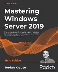 Mastering Windows Server 2019: The complete guide for system administrators to install, manage, and deploy new capabilities with Windows Server 2019, 3rd Edition 3rd Revised edition hind ja info | Majandusalased raamatud | kaup24.ee