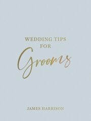 Wedding Tips for Grooms: Helpful Tips, Smart Ideas and Disaster Dodgers for a Stress-Free Wedding Day hind ja info | Eneseabiraamatud | kaup24.ee