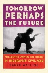 Tomorrow Perhaps the Future: Following Writers and Rebels in the Spanish Civil War hind ja info | Elulooraamatud, biograafiad, memuaarid | kaup24.ee