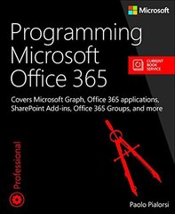 Programming Microsoft Office 365: Covers Microsoft Graph, Office 365 applications, SharePoint Add-ins, Office 365 Groups, and more hind ja info | Majandusalased raamatud | kaup24.ee