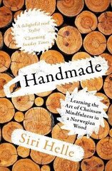 Handmade: Learning the Art of Chainsaw Mindfulness in a Norwegian Wood hind ja info | Elulooraamatud, biograafiad, memuaarid | kaup24.ee