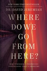 Where Do We Go from Here?: How Tomorrow's Prophecies Foreshadow Today's Problems цена и информация | Духовная литература | kaup24.ee