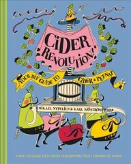 Cider Revolution!: Your DIY Guide to Cider & Pet-Nat цена и информация | Книги рецептов | kaup24.ee
