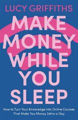 Make Money While You Sleep: How to Turn Your Knowledge into Online Courses That Make You Money 24hrs a Day hind ja info | Majandusalased raamatud | kaup24.ee