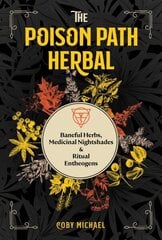 Poison Path Herbal: Baneful Herbs, Medicinal Nightshades, and Ritual Entheogens цена и информация | Самоучители | kaup24.ee