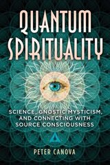 Quantum Spirituality: Science, Gnostic Mysticism, and Connecting with Source Consciousness цена и информация | Самоучители | kaup24.ee