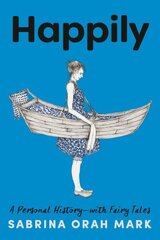 Happily: A Personal History-with Fairy Tales цена и информация | Биографии, автобиогафии, мемуары | kaup24.ee