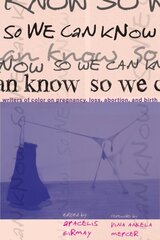 So We Can Know: Writers of Color on Pregnancy hind ja info | Eneseabiraamatud | kaup24.ee