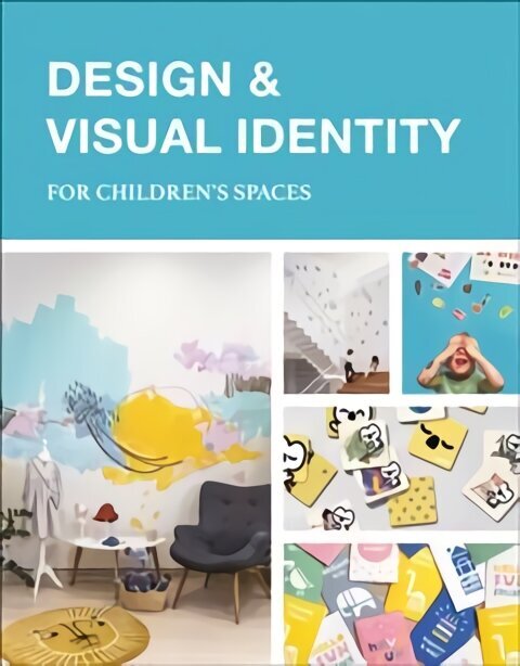 Design & Visual Identity for Children's Spaces цена и информация | Arhitektuuriraamatud | kaup24.ee
