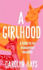 Girlhood: A Letter to My Transgender Daughter цена и информация | Биографии, автобиогафии, мемуары | kaup24.ee