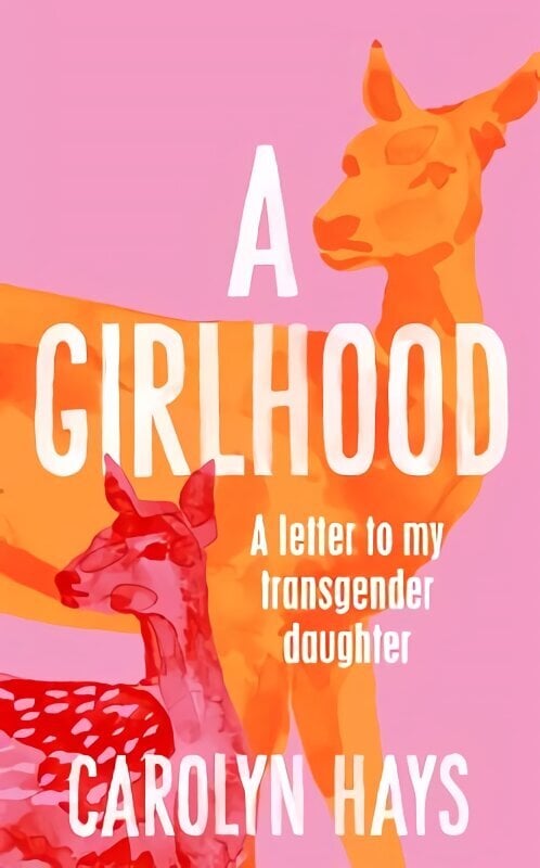 Girlhood: A Letter to My Transgender Daughter цена и информация | Elulooraamatud, biograafiad, memuaarid | kaup24.ee