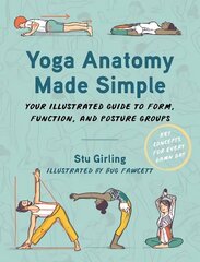 Yoga Anatomy Made Simple: Your Illustrated Guide to Form, Function, and Posture Groups цена и информация | Самоучители | kaup24.ee