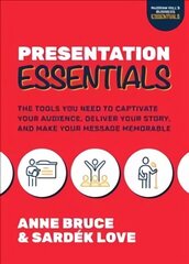 Presentation Essentials: The Tools You Need to Captivate Your Audience, Deliver Your Story, and Make Your Message Memorable цена и информация | Книги по экономике | kaup24.ee