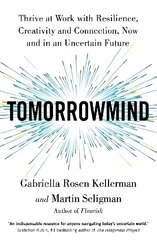 TomorrowMind: Thrive at Work with Resilience, Creativity and Connection, Now and in an Uncertain Future цена и информация | Самоучители | kaup24.ee