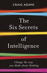 Six Secrets of Intelligence: Change the way you think about thinking hind ja info | Ajalooraamatud | kaup24.ee