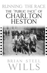 Running the Race: The 'Public Face' of Charlton Heston hind ja info | Elulooraamatud, biograafiad, memuaarid | kaup24.ee