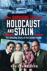 Surviving the Holocaust and Stalin: The Amazing Story of the Seiler Family цена и информация | Исторические книги | kaup24.ee