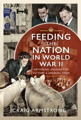 Feeding the Nation in World War II: Rationing, Digging for Victory and Unusual Food hind ja info | Ajalooraamatud | kaup24.ee