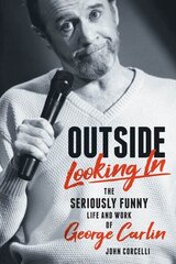 Outside Looking In: The Seriously Funny Life and Work of George Carlin hind ja info | Elulooraamatud, biograafiad, memuaarid | kaup24.ee