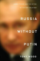 Russia without Putin: Money, Power and the Myths of the New Cold War цена и информация | Исторические книги | kaup24.ee