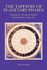 Tapestry of Planetary Phases: Weaving the Threads of Meaning and Purpose in Your Life hind ja info | Eneseabiraamatud | kaup24.ee