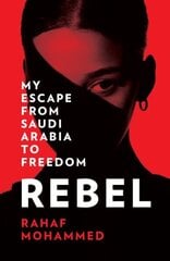 Rebel: My Escape from Saudi Arabia to Freedom цена и информация | Биографии, автобиогафии, мемуары | kaup24.ee