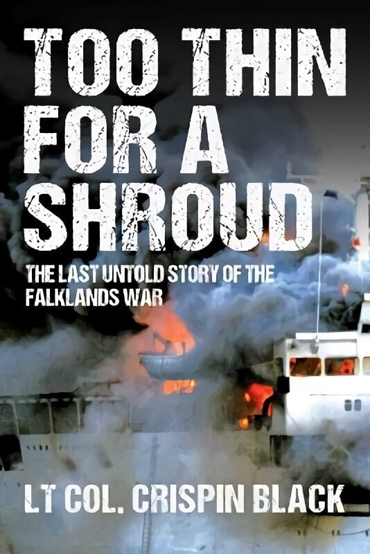 Too Thin for a Shroud: The Last Untold Story of the Falklands War hind ja info | Ajalooraamatud | kaup24.ee