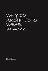 Why Do Architects Wear Black? 2nd ed. цена и информация | Книги по архитектуре | kaup24.ee