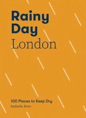 Rainy Day London: A Practical Guide: 100 Places to Keep Dry hind ja info | Reisiraamatud, reisijuhid | kaup24.ee