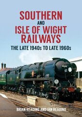 Southern and Isle of Wight Railways: The Late 1940s to Late 1960s цена и информация | Путеводители, путешествия | kaup24.ee
