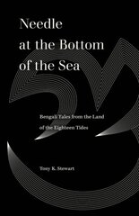 Needle at the Bottom of the Sea: Bengali Tales from the Land of the Eighteen Tides hind ja info | Ajalooraamatud | kaup24.ee