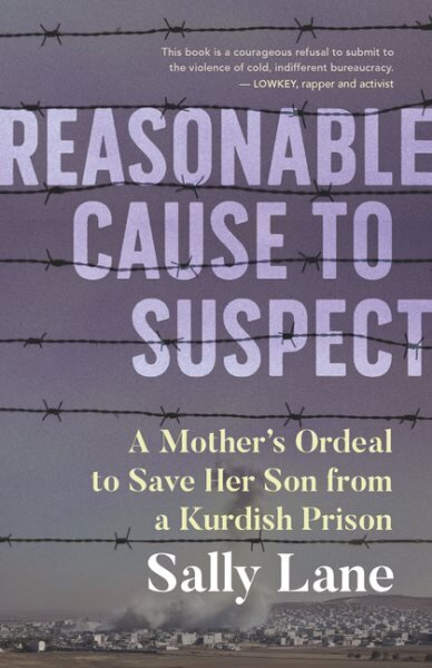 Reasonable Cause to Suspect: A Mother's Ordeal to Free Her Son from a Kurdish Prison цена и информация | Elulooraamatud, biograafiad, memuaarid | kaup24.ee