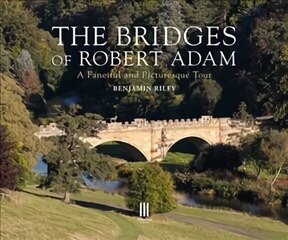 Bridges of Robert Adam: A Fanciful and Picturesque Tour цена и информация | Книги по архитектуре | kaup24.ee