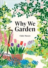 Why We Garden: The art, science, philosophy and joy of gardening цена и информация | Книги по садоводству | kaup24.ee