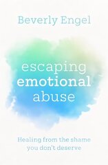 Escaping Emotional Abuse: Healing from the shame you don't deserve hind ja info | Eneseabiraamatud | kaup24.ee