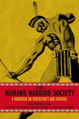 Mohawk Warrior Society: A Handbook on Sovereignty and Survival hind ja info | Ühiskonnateemalised raamatud | kaup24.ee