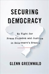 Securing Democracy: My Fight for Press Freedom and Justice in Bolsonaro's Brazil hind ja info | Ühiskonnateemalised raamatud | kaup24.ee