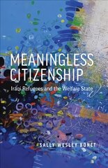 Meaningless Citizenship: Iraqi Refugees and the Welfare State hind ja info | Ühiskonnateemalised raamatud | kaup24.ee