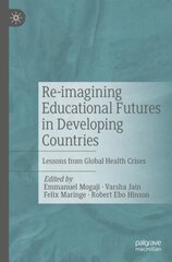 Re-imagining Educational Futures in Developing Countries: Lessons from Global Health Crises 1st ed. 2022 hind ja info | Ühiskonnateemalised raamatud | kaup24.ee