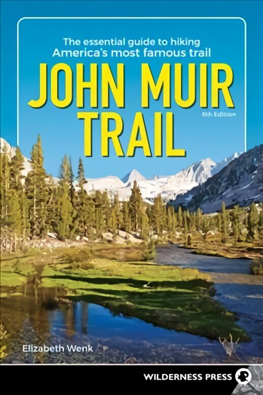 John Muir Trail: The Essential Guide to Hiking America's Most Famous Trail 6th Revised edition цена и информация | Reisiraamatud, reisijuhid | kaup24.ee