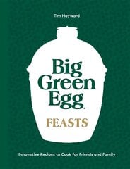 Big Green Egg Feasts: Innovative Recipes to Cook for Friends and Family цена и информация | Книги рецептов | kaup24.ee