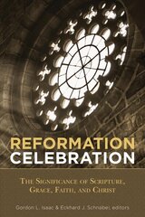 Reformation Celebration: The Significance of Scripture, Grace, Faith, and Christ hind ja info | Usukirjandus, religioossed raamatud | kaup24.ee