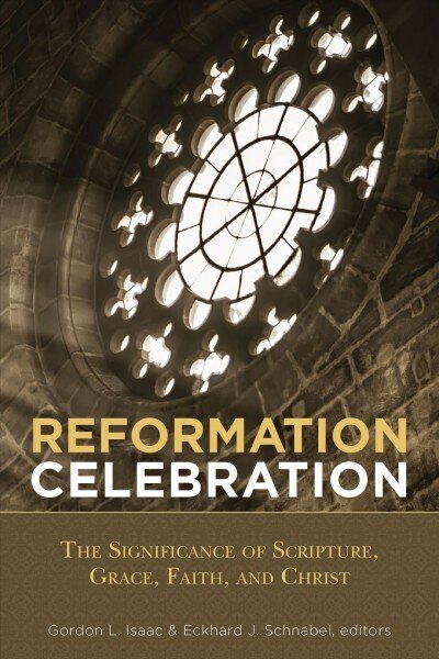 Reformation Celebration: The Significance of Scripture, Grace, Faith, and Christ цена и информация | Usukirjandus, religioossed raamatud | kaup24.ee