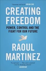 Creating Freedom: Power, Control and the Fight for Our Future Main цена и информация | Книги по социальным наукам | kaup24.ee