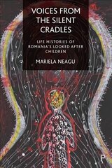 Voices from the Silent Cradles: Life Histories of Romania's Looked-After Children цена и информация | Книги по социальным наукам | kaup24.ee