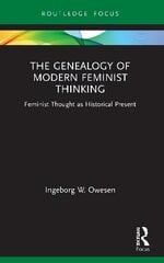 Genealogy of Modern Feminist Thinking: Feminist Thought as Historical Present цена и информация | Книги по социальным наукам | kaup24.ee